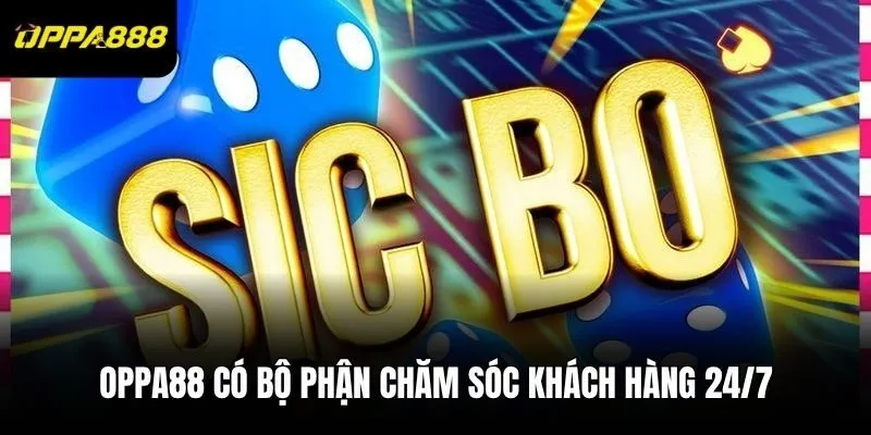 Oppa88 có bộ phận chăm sóc khách hàng 24/7