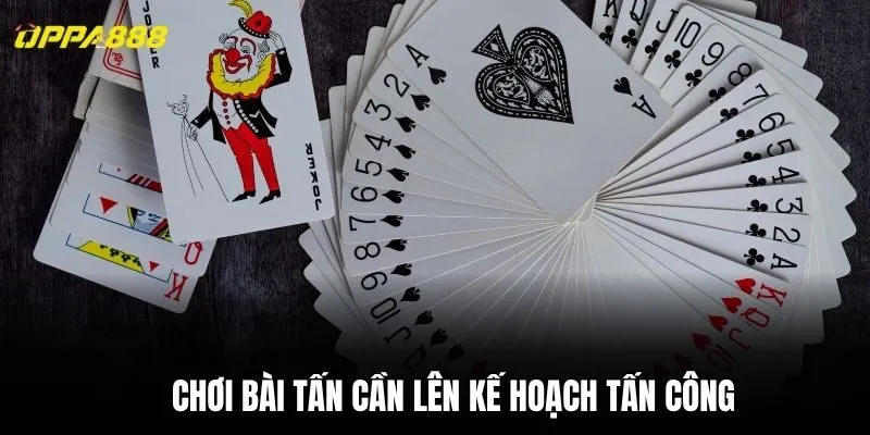Chơi Bài Tấn cần lên kế hoạch tấn công