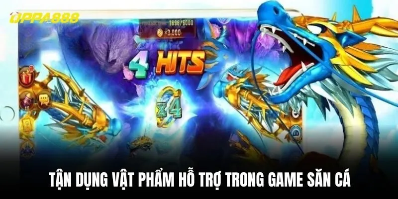 Tận dụng vật phẩm hỗ trợ trong game săn cá