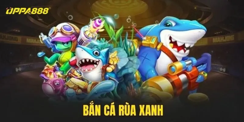 Bắn cá rùa xanh
