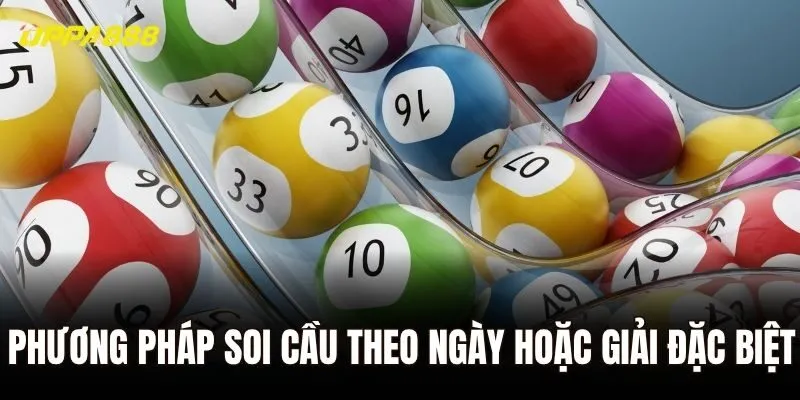 Áp dụng phương pháp soi cầu theo ngày hoặc giải đặc biệt