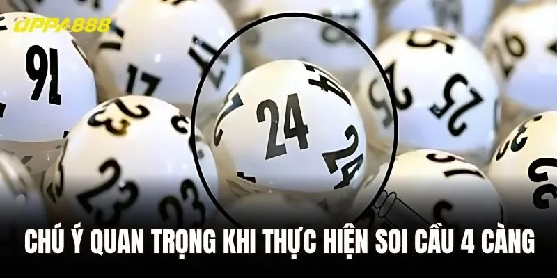 Chú ý quan trọng khi thực hiện soi cầu 4 càng