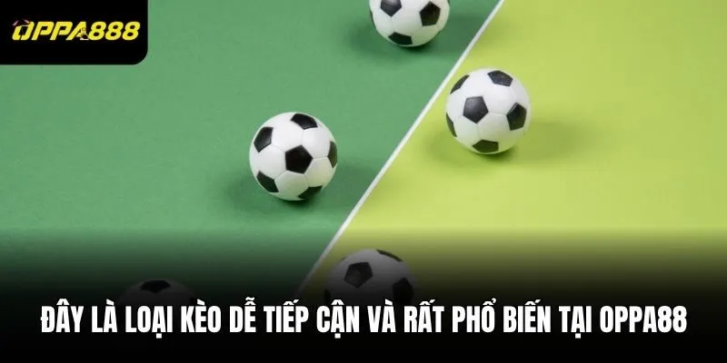 Đây là loại kèo dễ tiếp cận và rất phổ biến tại Oppa88