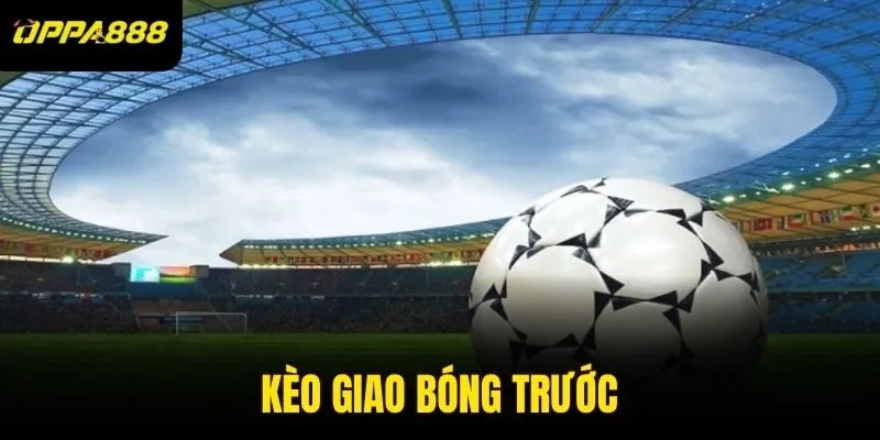 kèo giao bóng trước