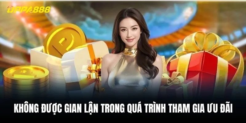 Không được gian lận trong quá trình tham gia ưu đãi Oppa88