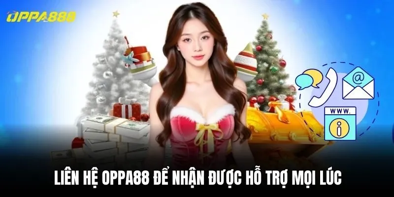 Liên hệ Oppa88 để nhận được hỗ trợ mọi lúc