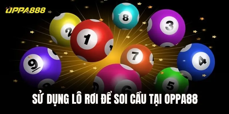 Sử dụng lô rơi để soi cầu tại Oppa88