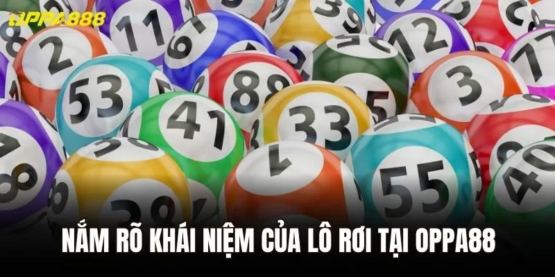Nắm rõ khái niệm của lô rơi tại Oppa88