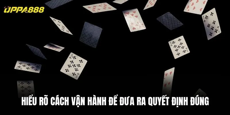 Hiểu rõ cách vận hành để đưa ra quyết định đúng