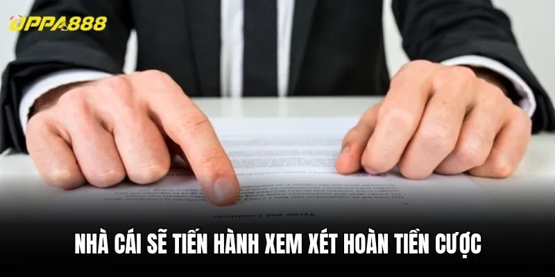 Nhà cái sẽ tiến hành xem xét hoàn tiền cược