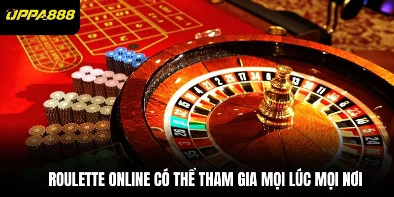 Roulette online có thể tham gia mọi lúc mọi nơi