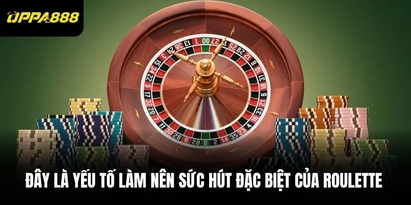 Đây là yếu tố làm nên sức hút đặc biệt của Roulette