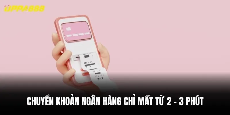 Chuyển khoản ngân hàng chỉ mất từ 2 - 3 phút