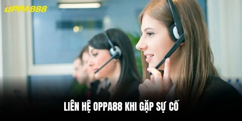 Liên hệ Oppa88 khi gặp sự cố