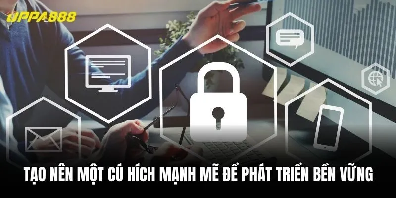 Tạo nên một cú hích mạnh mẽ để phát triển bền vững